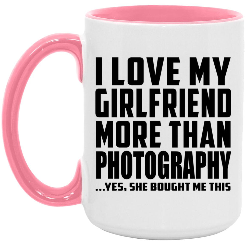 I Love My Girlfriend More Than Photography - 15oz Accent Mug Pink