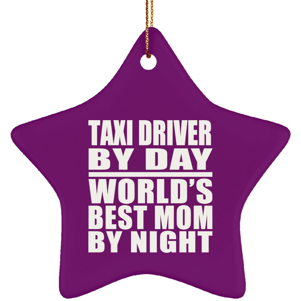 Taxi Driver By Day World's Best Mom By Night - Star Ornament