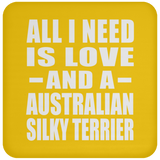 All I Need Is Love And A Australian Silky Terrier - Drink Coaster