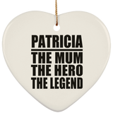 Patricia The Mum The Hero The Legend - Heart Ornament