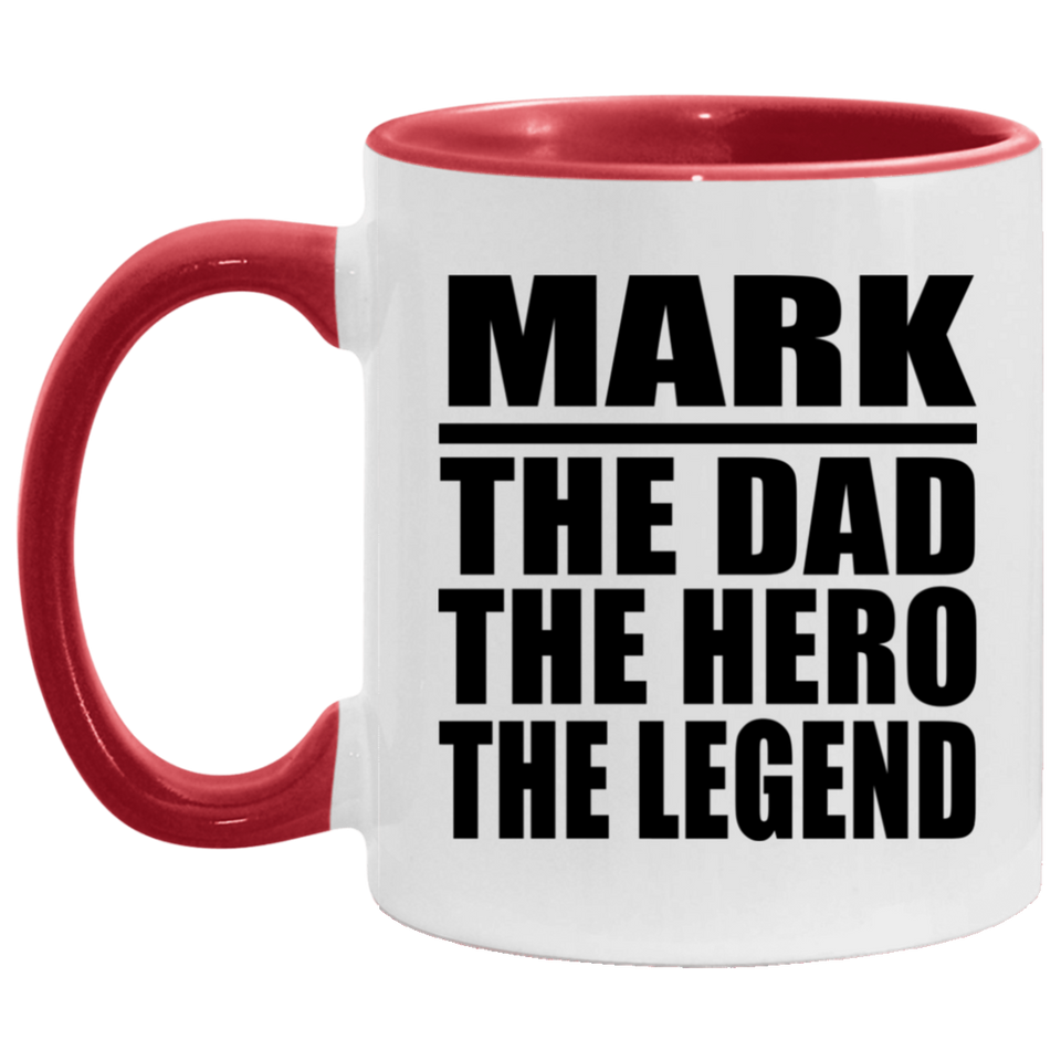Mark The Dad The Hero The Legend - 11oz Accent Mug Red