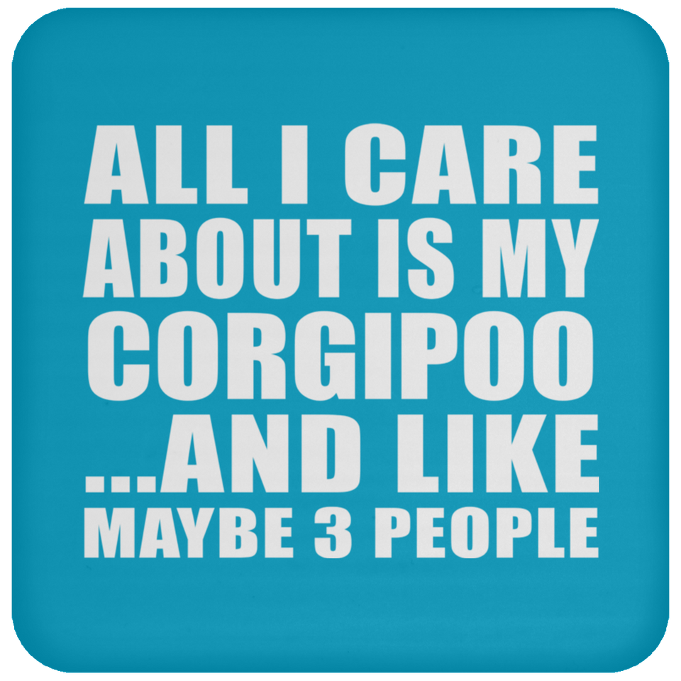 All I Care About Is My Corgipoo - Drink Coaster