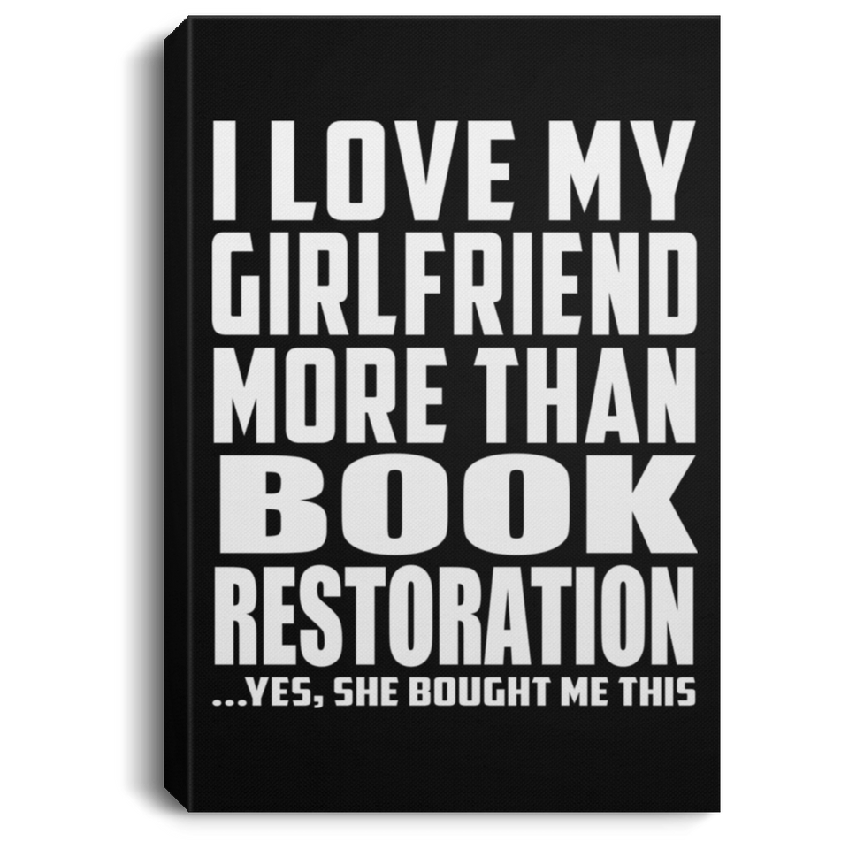 I Love My Girlfriend More Than Book Restoration - Canvas Portrait