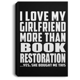 I Love My Girlfriend More Than Book Restoration - Canvas Portrait