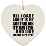 All I Care About Is My Australian Terrier - Heart Ornament