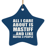 All I Care About Is Mastiff - Star Ornament