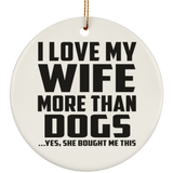 I Love My Wife More Than Dogs - Circle Ornament