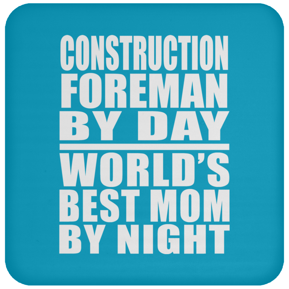 Construction Foreman By Day World's Best Mom By Night - Drink Coaster