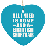 All I Need Is Love And A British Shorthair - Heart Ornament
