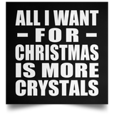 All I Want For Christmas Is More Crystals - Poster Square