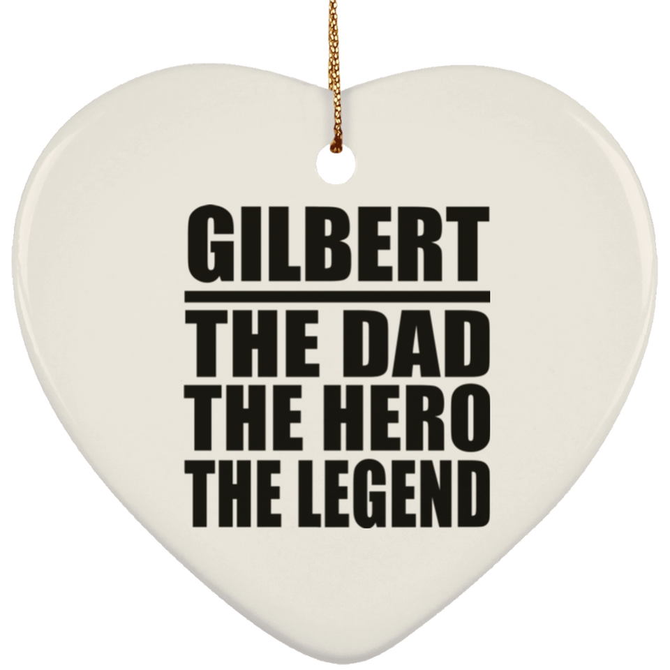 Gilbert The Dad The Hero The Legend - Heart Ornament