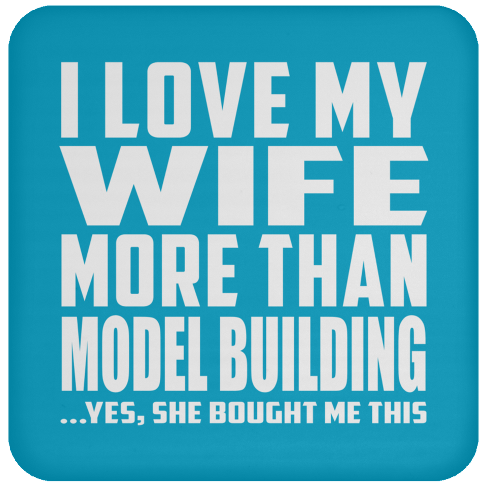 I Love My Wife More Than Model Building - Drink Coaster