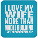 I Love My Wife More Than Model Building - Drink Coaster