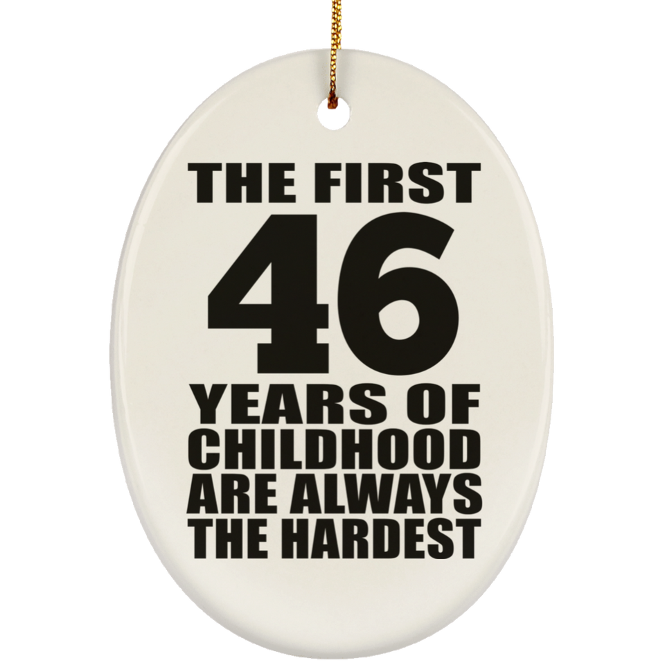 46th Birthday First 46 Years of Childhood Are The Hardest - Oval Ornament