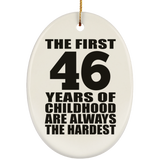 46th Birthday First 46 Years of Childhood Are The Hardest - Oval Ornament