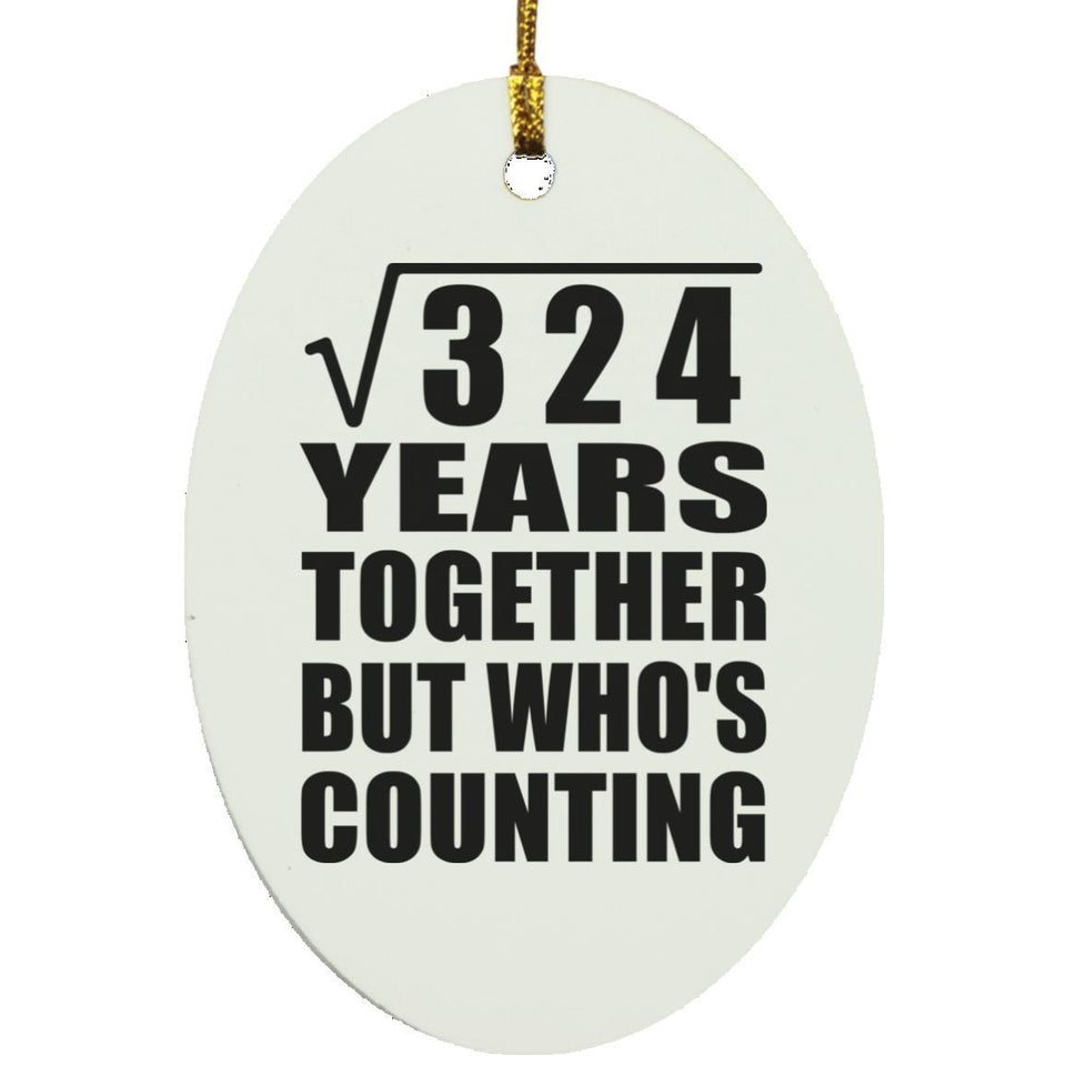 18th Anniversary Square Root of 324 Years Who's Counting - Oval Ornament