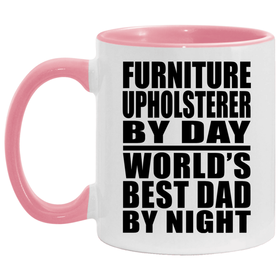 Furniture Upholsterer By Day World's Best Dad By Night - 11oz Accent Mug Pink