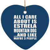 All I Care About Is Estrela Mountain Dog - Heart Ornament