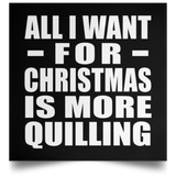 All I Want For Christmas Is More Quilling - Poster Square