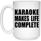 Karaoke Makes Life Complete - 15oz Coffee Mug