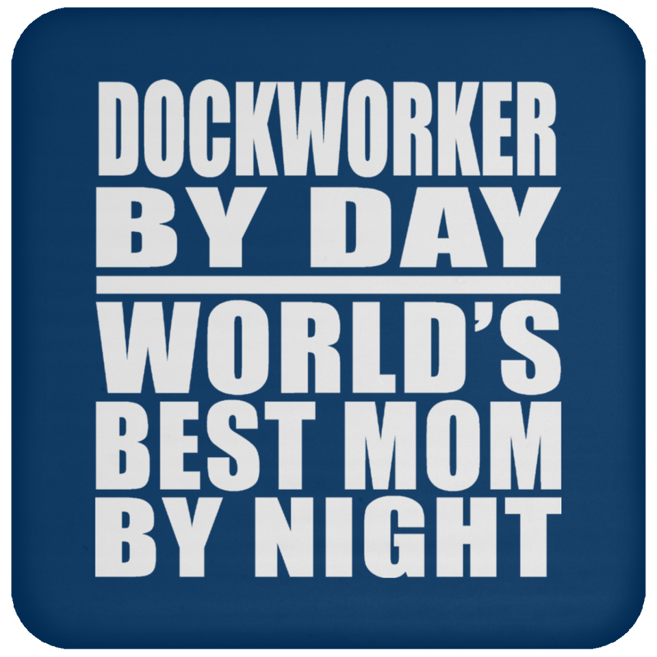 Dockworker By Day World's Best Mom By Night - Drink Coaster