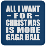 All I Want For Christmas Is More Gaga Ball - Coaster