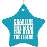 Charlene The Mum The Hero The Legend - Star Ornament