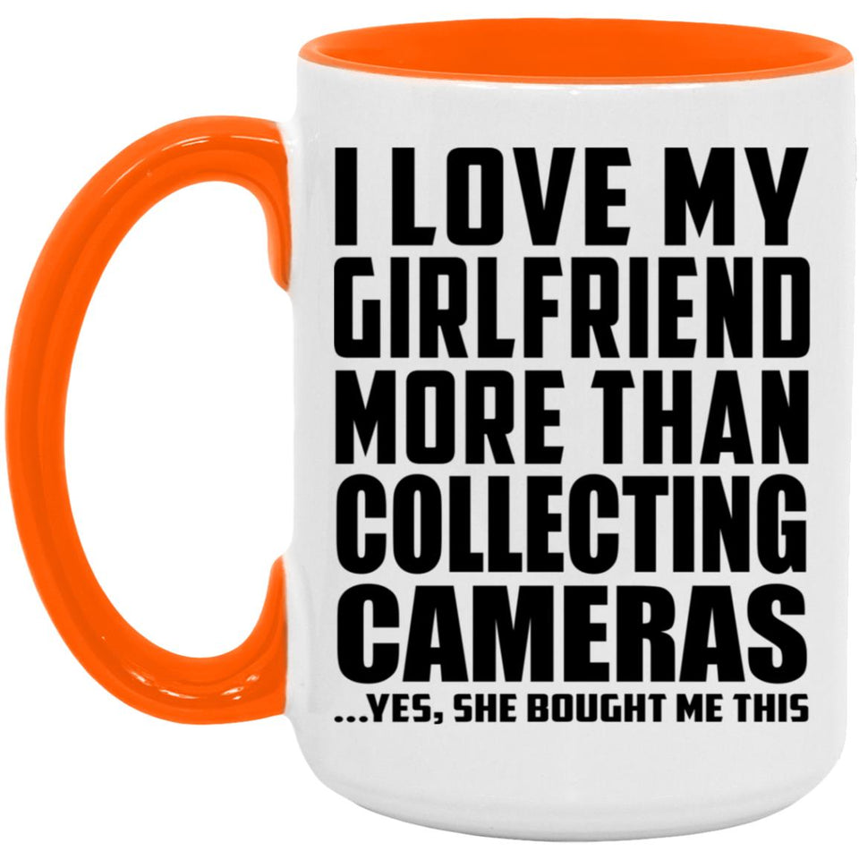 I Love My Girlfriend More Than Collecting Cameras - 15oz Accent Mug Orange