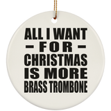 All I Want For Christmas Is More Brass Trombone - Circle Ornament