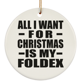 All I Want For Christmas Is My Foldex - Circle Ornament