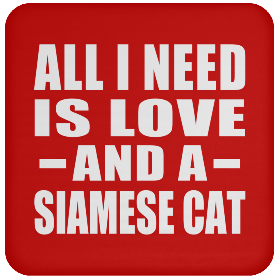 All I Need Is Love And A Siamese Cat - Drink Coaster