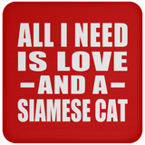 All I Need Is Love And A Siamese Cat - Drink Coaster