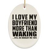 I Love My Boyfriend More Than Waking - Oval Ornament