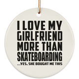 I Love My Girlfriend More Than Skateboarding - Circle Ornament