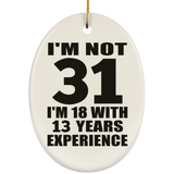 31st Birthday I'm Not 31 I'm 18 With 13 Years Experience - Oval Ornament