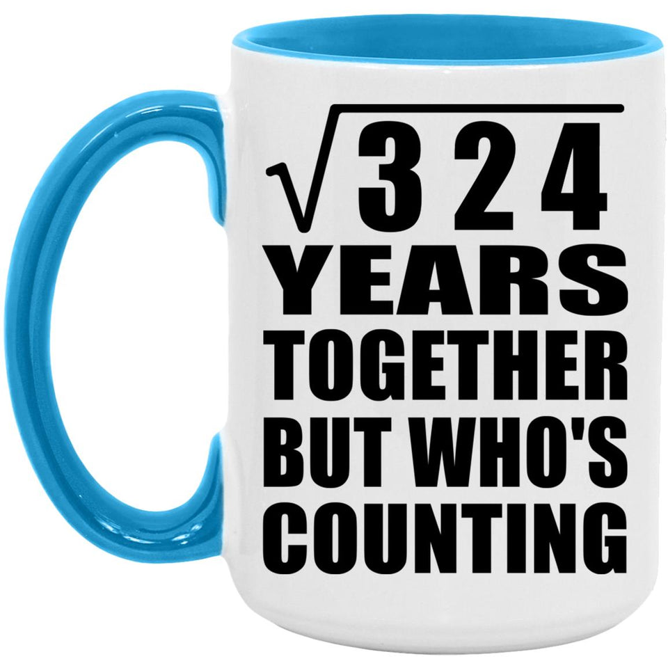 18th Anniversary Square Root of 324 Years Who's Counting - 15oz Accent Mug Blue