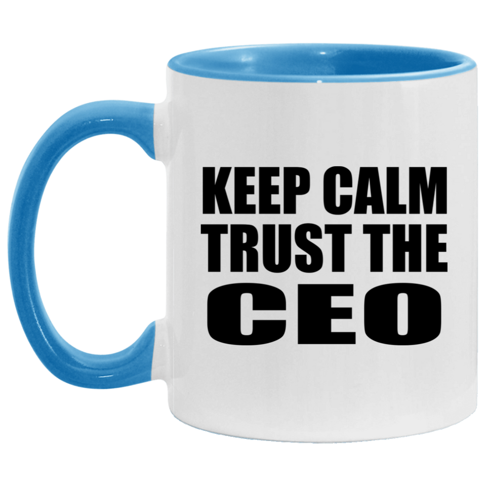 Keep Calm and Trust The CEO - 11oz Accent Mug Blue