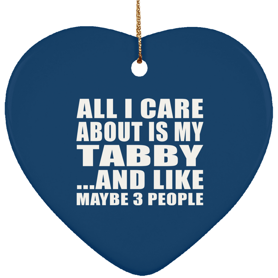All I Care About Is My Tabby - Heart Ornament