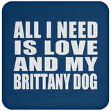 All I Need Is Love And My Brittany Dog - Drink Coaster