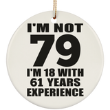 79th Birthday I'm Not 79 I'm 18 With 61 Years Experience - Circle Ornament