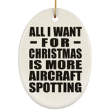 All I Want For Christmas Is More Aircraft Spotting - Oval Ornament