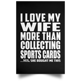 I Love My Wife More Than Collecting Sports Cards - Poster Portrait