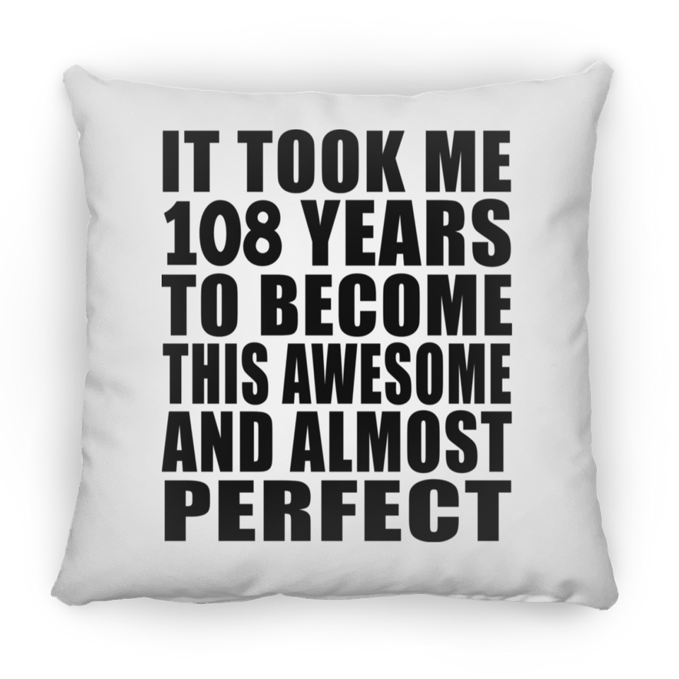 108th Birthday Took 108 Years To Become Awesome & Perfect - Throw Pillow