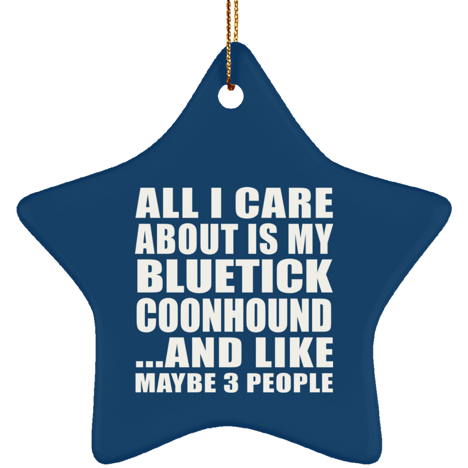 All I Care About Is My Bluetick Coonhound - Star Ornament