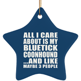 All I Care About Is My Bluetick Coonhound - Star Ornament