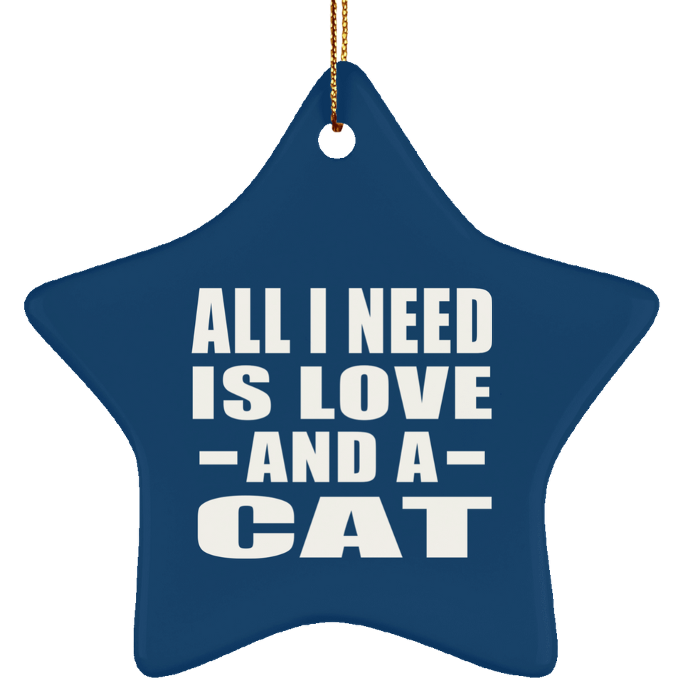 All I Need Is Love And A Cat - Star Ornament