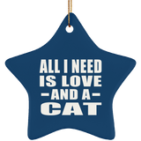 All I Need Is Love And A Cat - Star Ornament