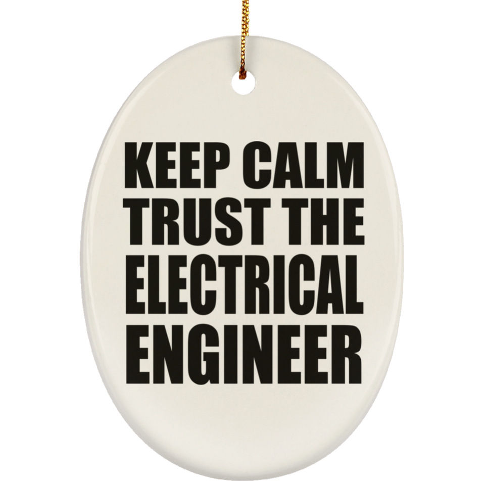 Keep Calm and Trust The Electrical Engineer - Oval Ornament