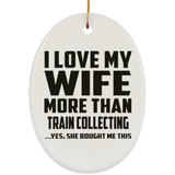 I Love My Wife More Than Train Collecting - Oval Ornament