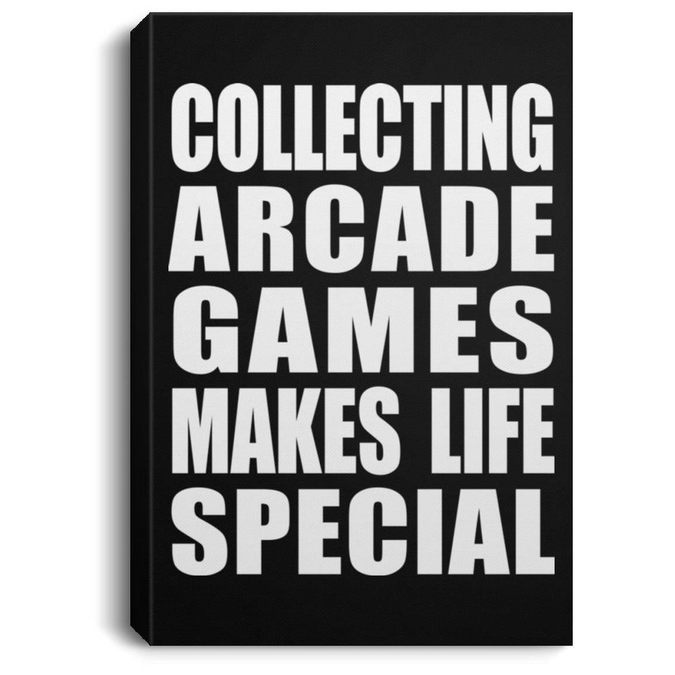 Collecting Arcade Games Makes Life Special - Canvas Portrait